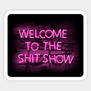 Welcome to the Shit Show in glowing Pink text sign Sticker